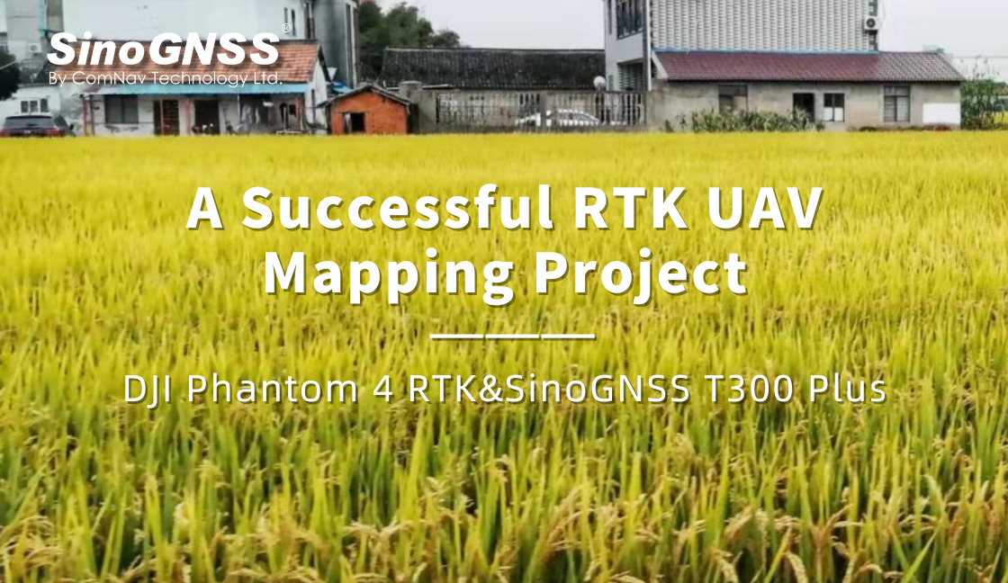 Un exitoso proyecto de mapeo de UAV RTK con DJI Phantom 4 RTK y SinoGNSS T300 Plus