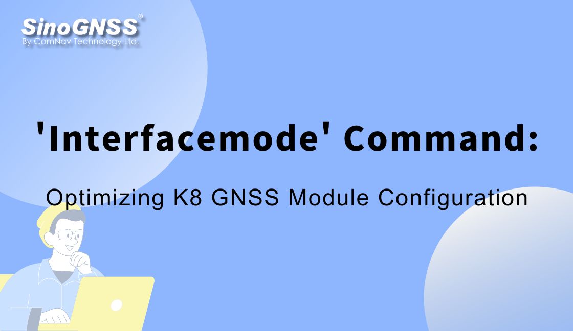 Comando 'interfacemode': Optimización de la configuración del módulo GNSS K8