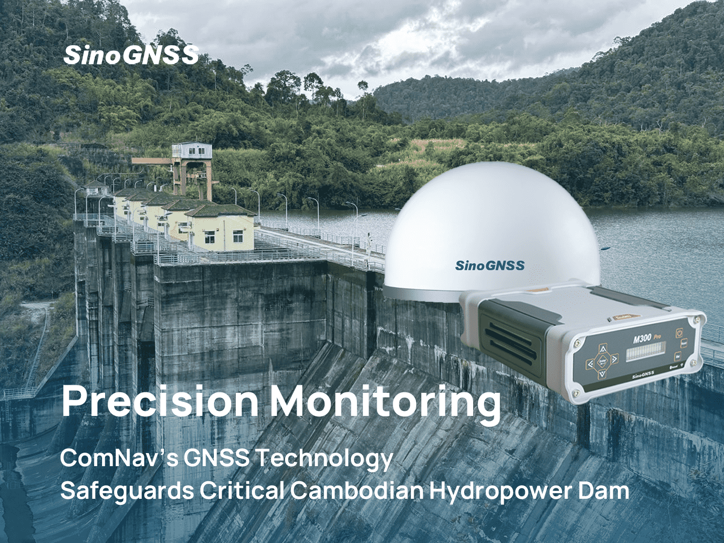Precision Monitoring: ComNav’s GNSS Technology Safeguards Critical Cambodian Hydropower Dam