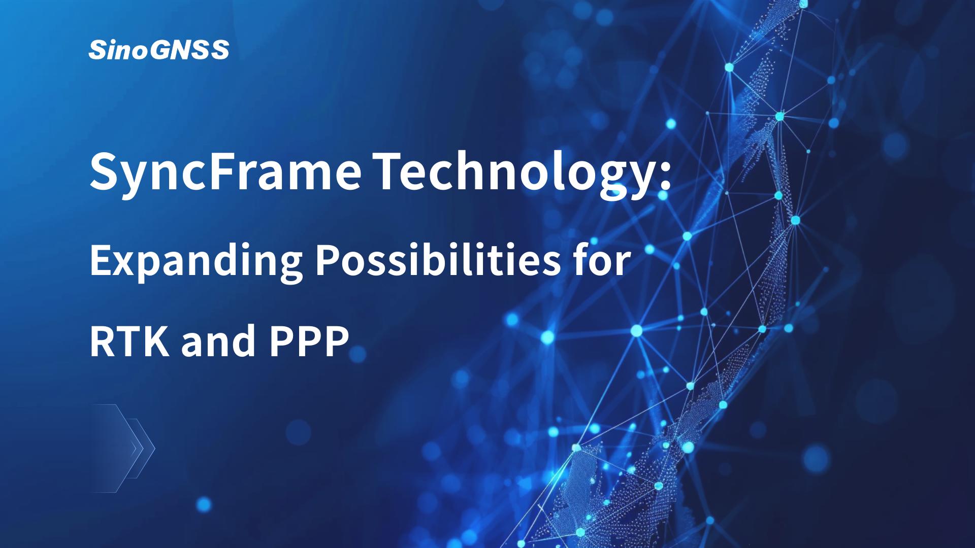 Technologie SyncFrame : &eacute;largir les possibilit&eacute;s du RTK et du PPP